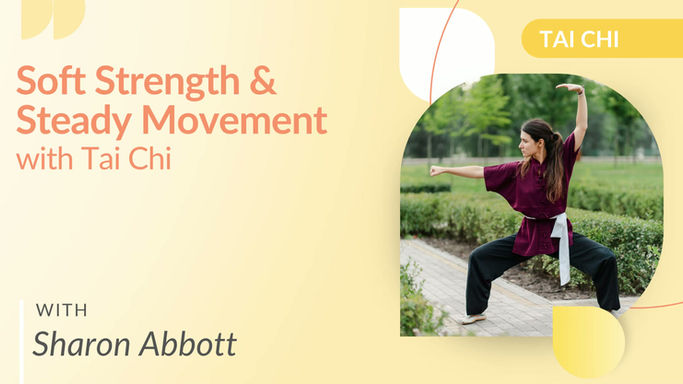 Soft Strength & Steady Movement with Tai Chi with Sharon Abbott